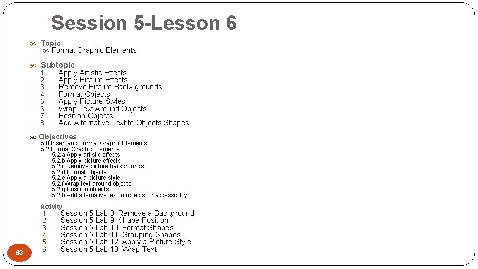 Session 5 -Lesson 6 Topic Format Graphic Elements Subtopic 1. 2. 3. 4. 5.