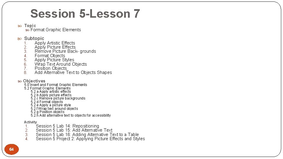 Session 5 -Lesson 7 Topic Format Graphic Elements Subtopic 1. 2. 3. 4. 5.