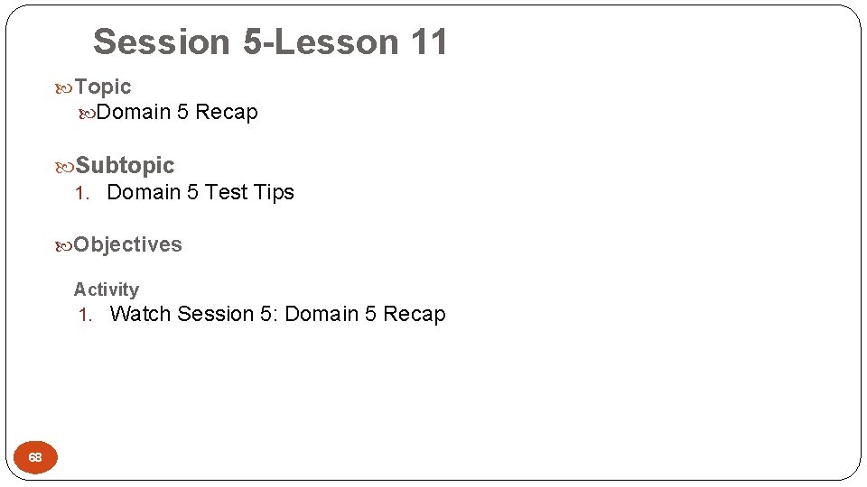 Session 5 -Lesson 11 Topic Domain 5 Recap Subtopic 1. Domain 5 Test Tips