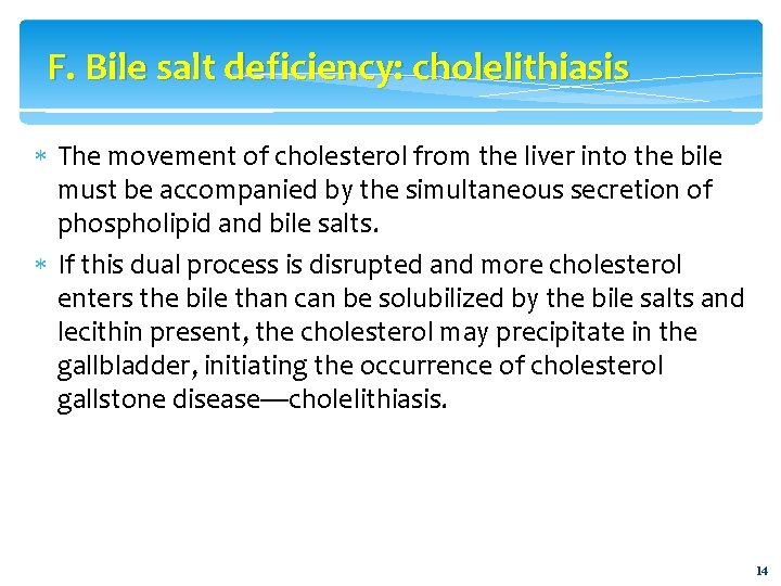 F. Bile salt deficiency: cholelithiasis The movement of cholesterol from the liver into the