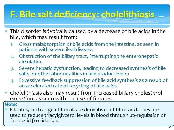 F. Bile salt deficiency: cholelithiasis This disorder is typically caused by a decrease of