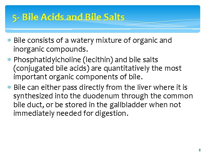 5 - Bile Acids and Bile Salts Bile consists of a watery mixture of