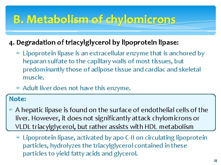 B. Metabolism of chylomicrons 4. Degradation of triacylglycerol by lipoprotein lipase: Lipoprotein lipase is