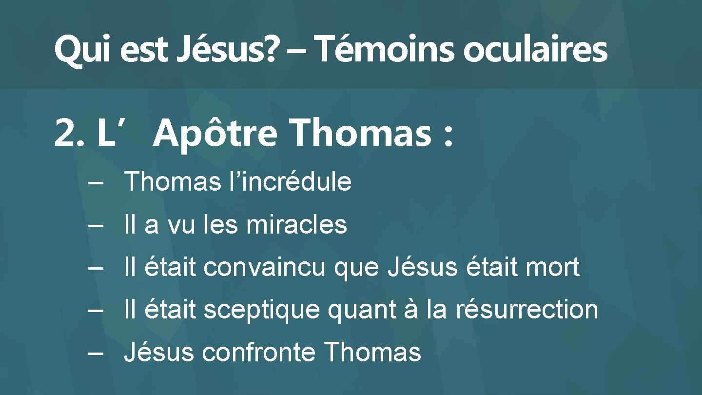 Qui est Jésus? – Témoins oculaires 2. L’Apôtre Thomas : – Thomas l’incrédule –