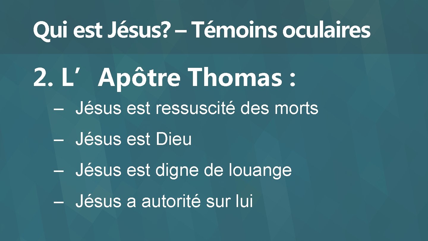 Qui est Jésus? – Témoins oculaires 2. L’Apôtre Thomas : – Jésus est ressuscité