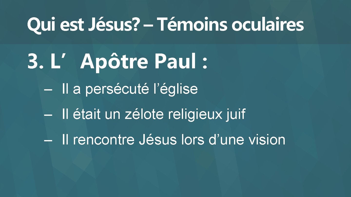 Qui est Jésus? – Témoins oculaires 3. L’Apôtre Paul : – Il a persécuté