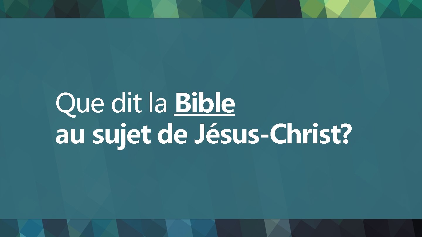 Que dit la Bible au sujet de Jésus-Christ? 