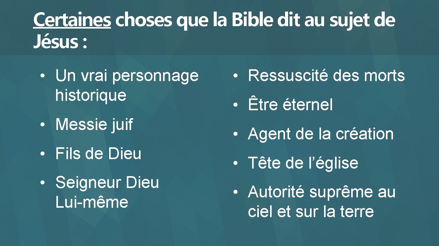 Certaines choses que la Bible dit au sujet de Jésus : • Un vrai