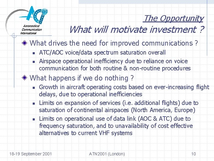 The Opportunity What will motivate investment ? What drives the need for improved communications