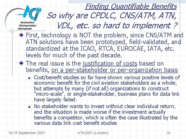 Finding Quantifiable Benefits So why are CPDLC, CNS/ATM, ATN, VDL, etc. so hard to