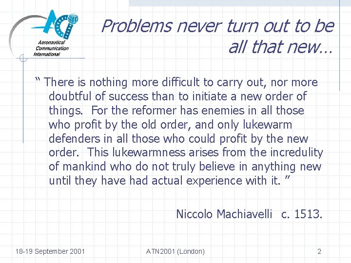 Problems never turn out to be all that new… “ There is nothing more