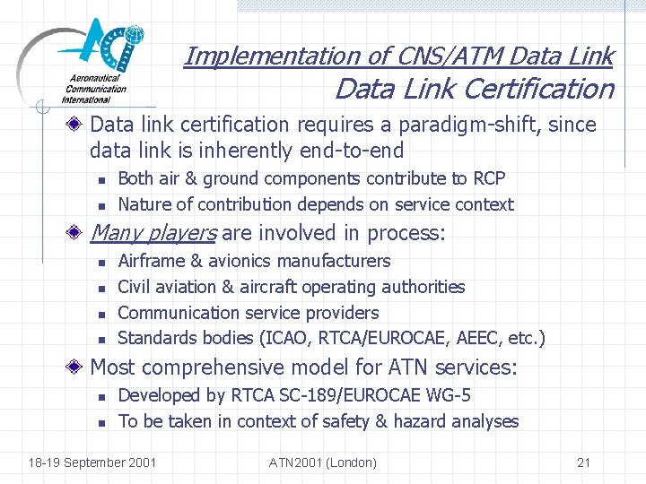 Implementation of CNS/ATM Data Link Certification Data link certification requires a paradigm-shift, since data