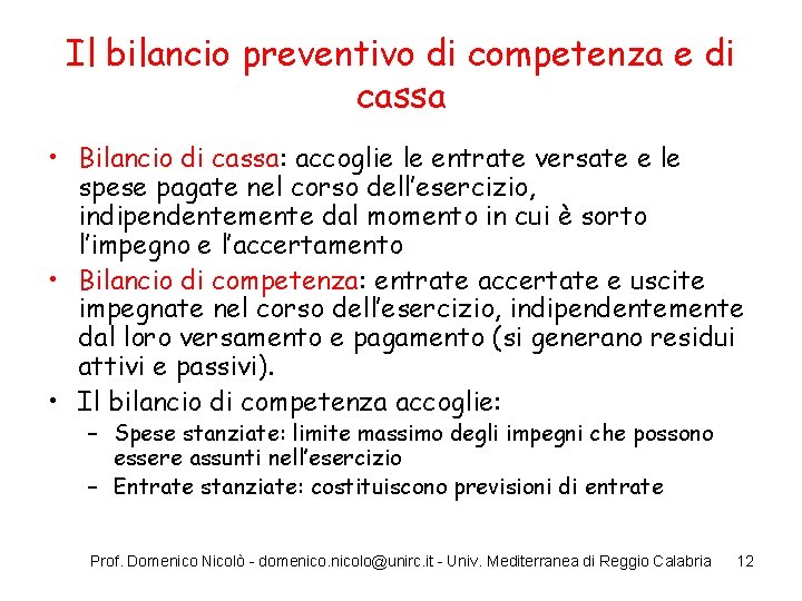 Il bilancio preventivo di competenza e di cassa • Bilancio di cassa: accoglie le