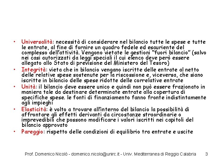  • • • Universalità: necessità di considerare nel bilancio tutte le spese e