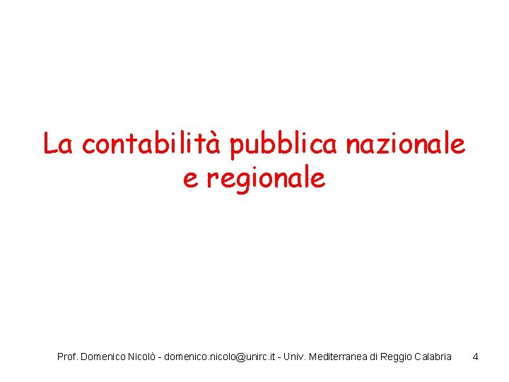 La contabilità pubblica nazionale e regionale Prof. Domenico Nicolò - domenicolo@unirc. it - Univ.
