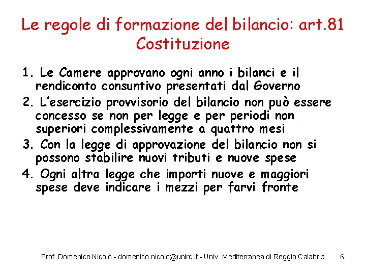 Le regole di formazione del bilancio: art. 81 Costituzione 1. Le Camere approvano ogni