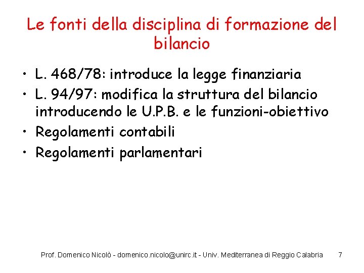 Le fonti della disciplina di formazione del bilancio • L. 468/78: introduce la legge