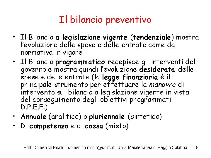 Il bilancio preventivo • Il Bilancio a legislazione vigente (tendenziale) mostra l’evoluzione delle spese