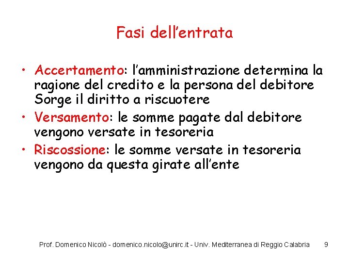 Fasi dell’entrata • Accertamento: l’amministrazione determina la ragione del credito e la persona del