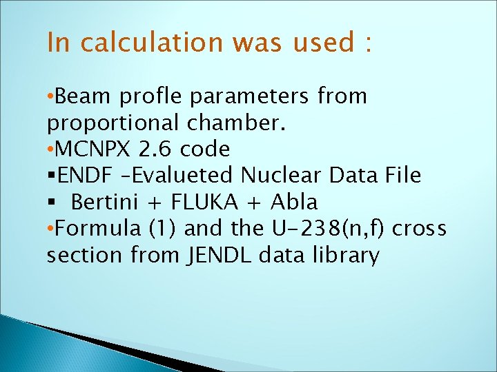 In calculation was used : • Beam profle parameters from proportional chamber. • MCNPX