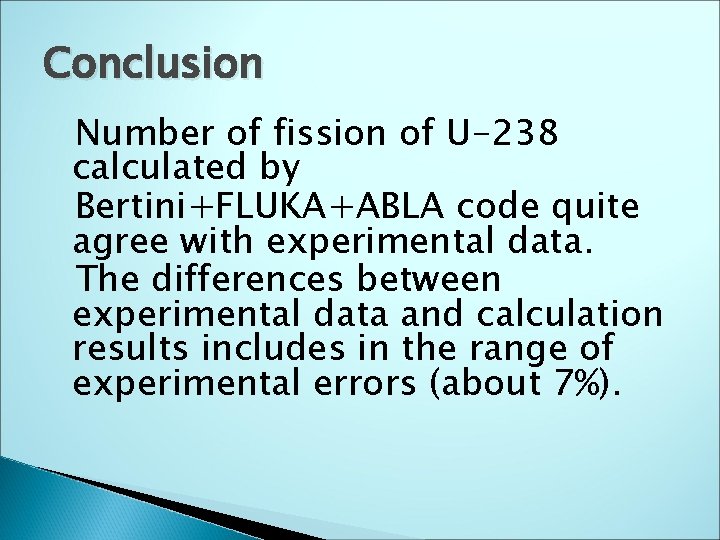 Conclusion Number of fission of U-238 calculated by Bertini+FLUKA+ABLA code quite agree with experimental