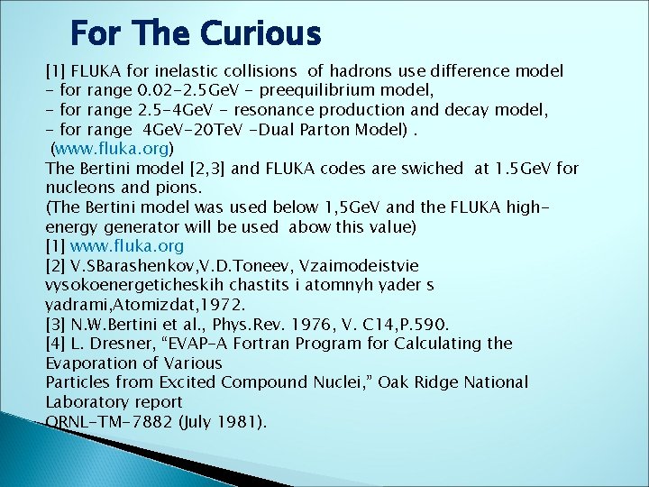 For The Curious [1] FLUKA for inelastic collisions of hadrons use difference model -