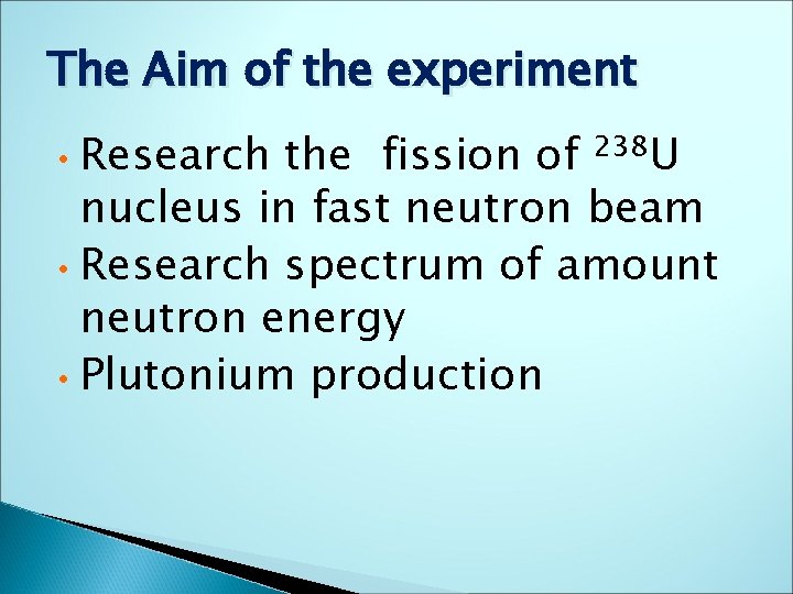 The Aim of the experiment Research the fission of 238 U nucleus in fast