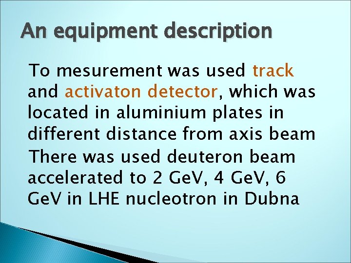 An equipment description To mesurement was used track and activaton detector, which was located