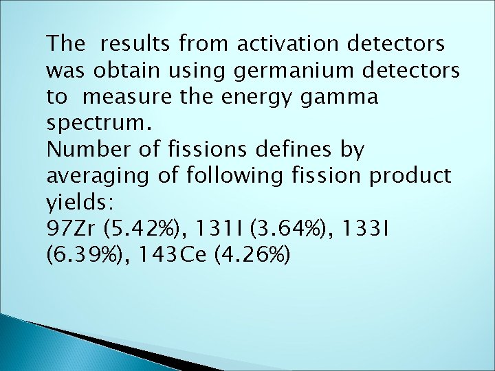 The results from activation detectors was obtain using germanium detectors to measure the energy