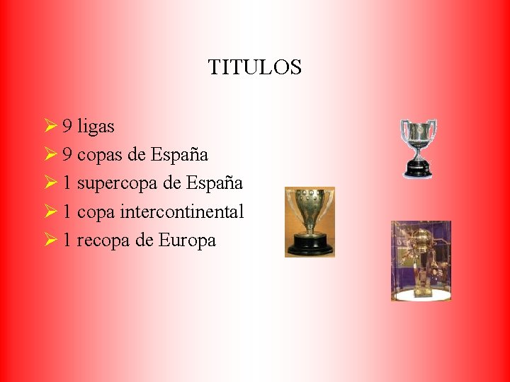 TITULOS Ø 9 ligas Ø 9 copas de España Ø 1 supercopa de España