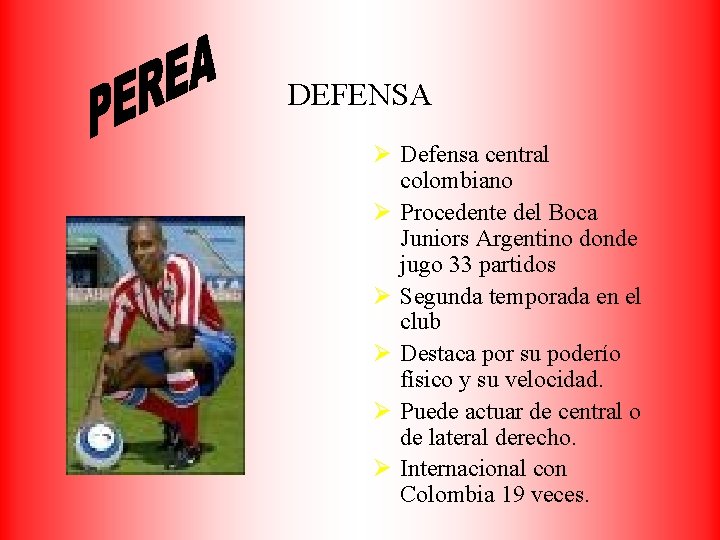 DEFENSA Ø Defensa central colombiano Ø Procedente del Boca Juniors Argentino donde jugo 33