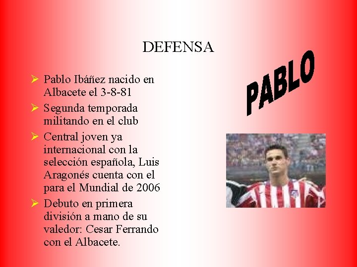 DEFENSA Ø Pablo Ibáñez nacido en Albacete el 3 -8 -81 Ø Segunda temporada