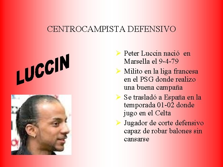 CENTROCAMPISTA DEFENSIVO Ø Peter Luccin nació en Marsella el 9 -4 -79 Ø Milito