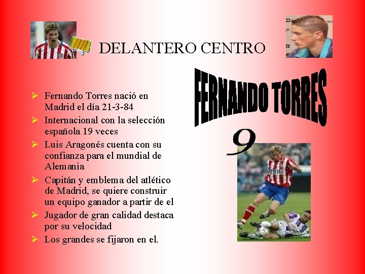 DELANTERO CENTRO Ø Fernando Torres nació en Madrid el día 21 -3 -84 Ø