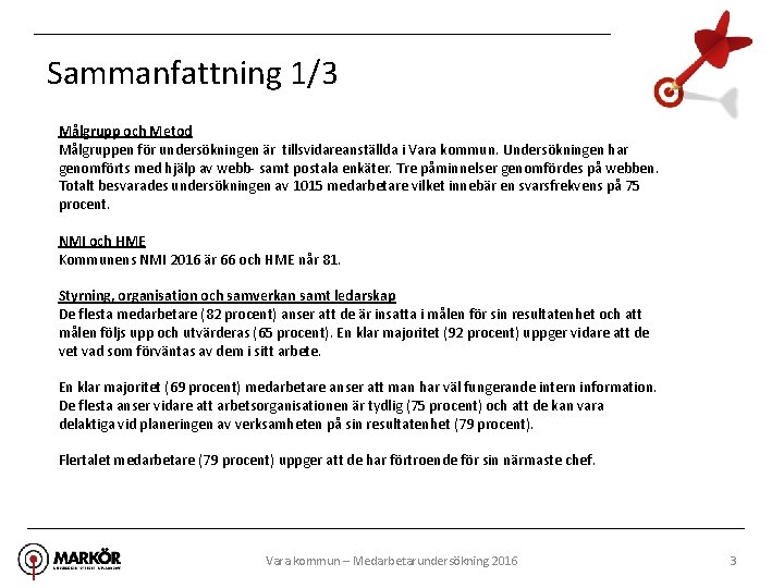 Sammanfattning 1/3 Målgrupp och Metod Målgruppen för undersökningen är tillsvidareanställda i Vara kommun. Undersökningen