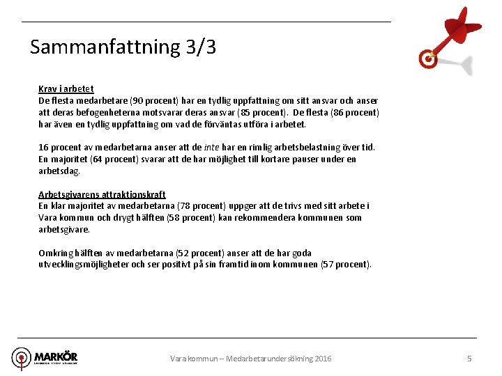 Sammanfattning 3/3 Krav i arbetet De flesta medarbetare (90 procent) har en tydlig uppfattning