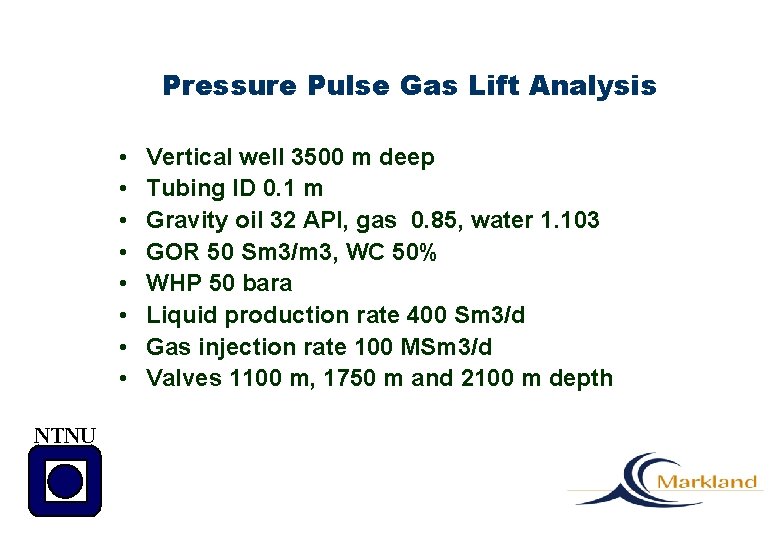 Pressure Pulse Gas Lift Analysis • • NTNU Vertical well 3500 m deep Tubing