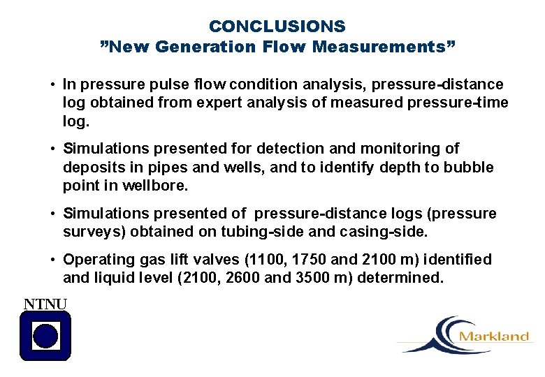 CONCLUSIONS ”New Generation Flow Measurements” • In pressure pulse flow condition analysis, pressure-distance log