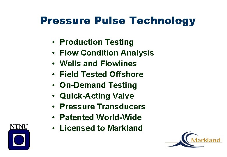 Pressure Pulse Technology NTNU • • • Production Testing Flow Condition Analysis Wells and