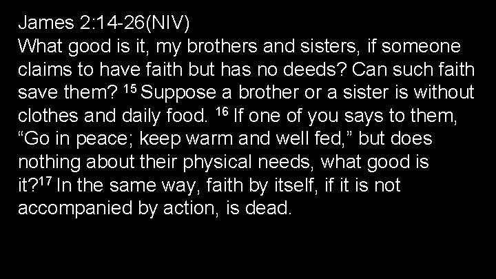 James 2: 14 -26(NIV) What good is it, my brothers and sisters, if someone