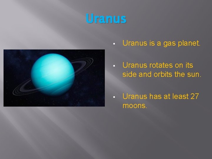 Uranus § Uranus is a gas planet. § Uranus rotates on its side and