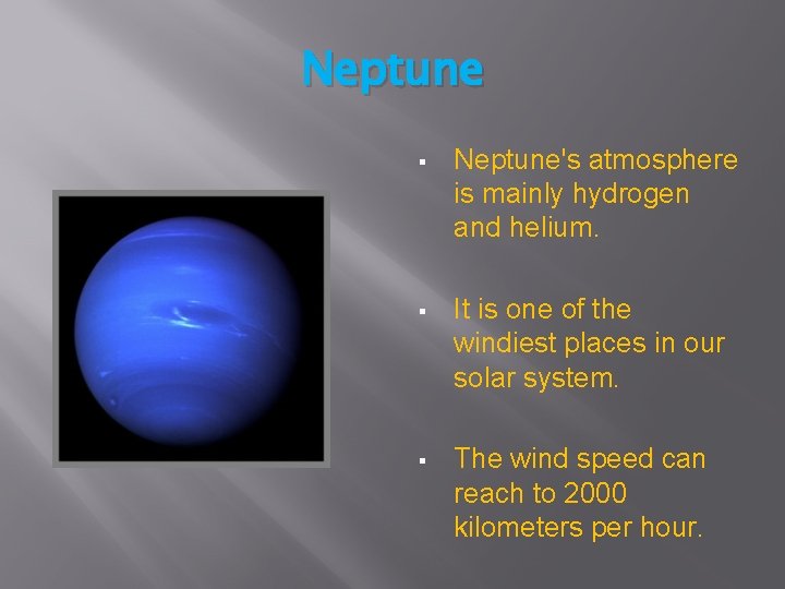 Neptune § Neptune's atmosphere is mainly hydrogen and helium. § It is one of