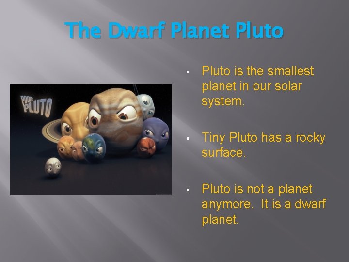 The Dwarf Planet Pluto § Pluto is the smallest planet in our solar system.