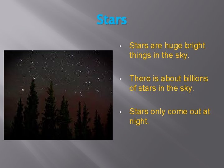 Stars § Stars are huge bright things in the sky. § There is about