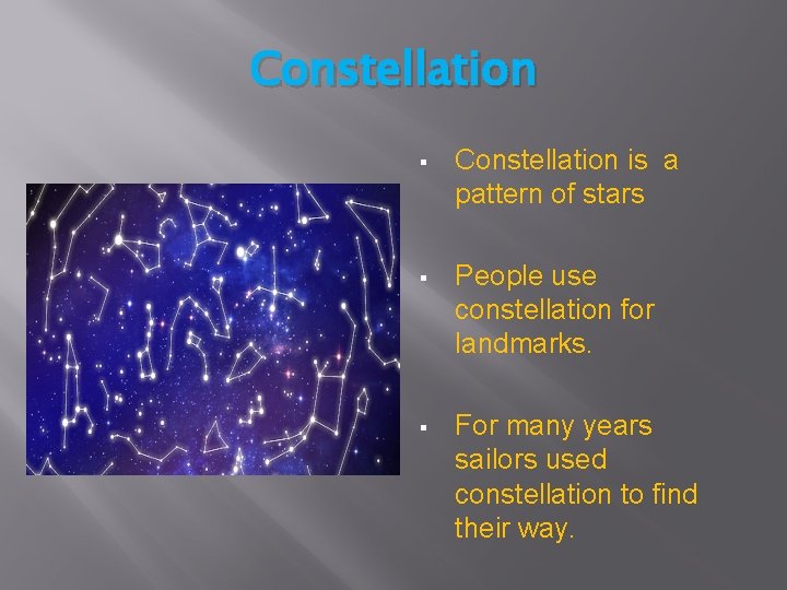 Constellation § Constellation is a pattern of stars § People use constellation for landmarks.