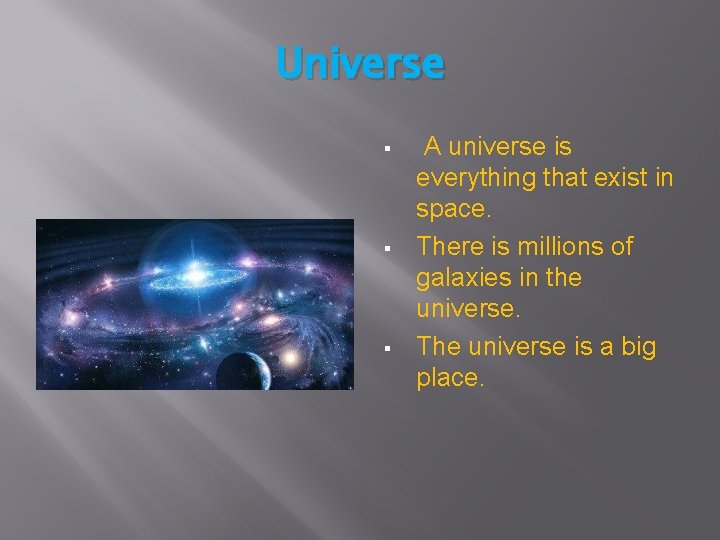 Universe § § § A universe is everything that exist in space. There is