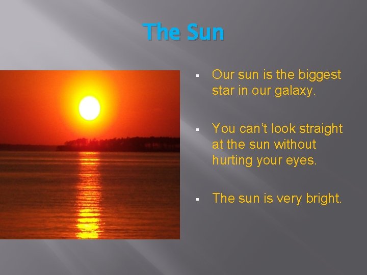 The Sun § Our sun is the biggest star in our galaxy. § You