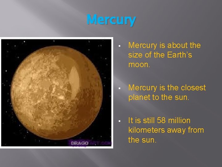 Mercury § Mercury is about the size of the Earth’s moon. § Mercury is