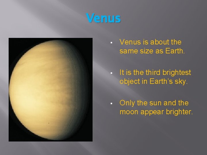 Venus § Venus is about the same size as Earth. § It is the