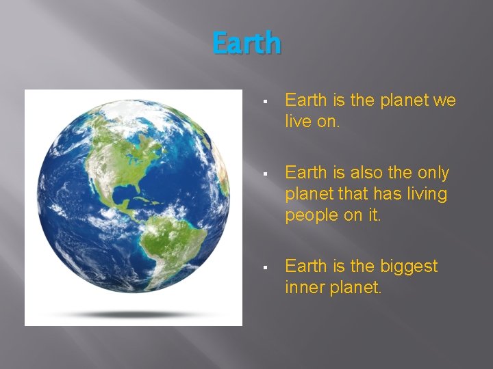 Earth § Earth is the planet we live on. § Earth is also the